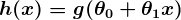 h of x equals g of theta 0 plus theta 1 times x